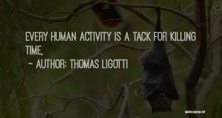 Human Activity Quotes By Thomas Ligotti