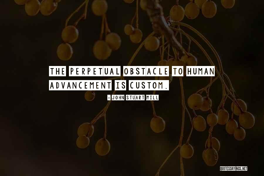 Human Advancement Quotes By John Stuart Mill Human Advancement Quotes By John Stuart Mill