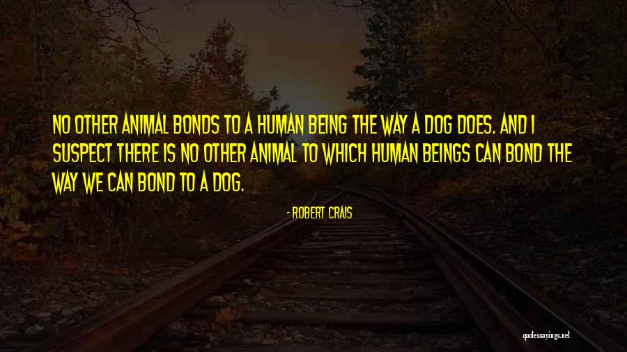 Human And Animal Bond Quotes By Robert Crais Human And Animal Bond Quotes By Robert Crais