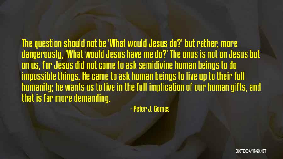 Human And Humanity Quotes By Peter J. Gomes