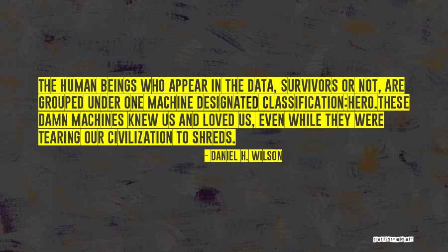 Human And Machine Quotes By Daniel H. Wilson Human And Machine Quotes By Daniel H. Wilson