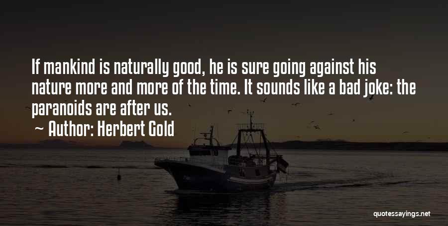 Human And Nature Quotes By Herbert Gold