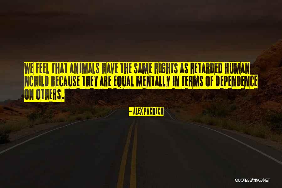 Human As We Are Quotes By Alex Pacheco Human As We Are Quotes By Alex Pacheco