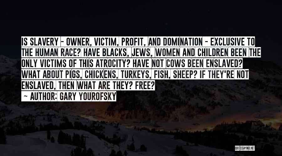 Human Atrocity Quotes By Gary Yourofsky