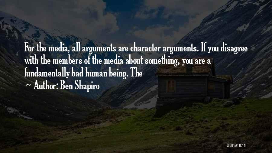 Human Bad Character Quotes By Ben Shapiro