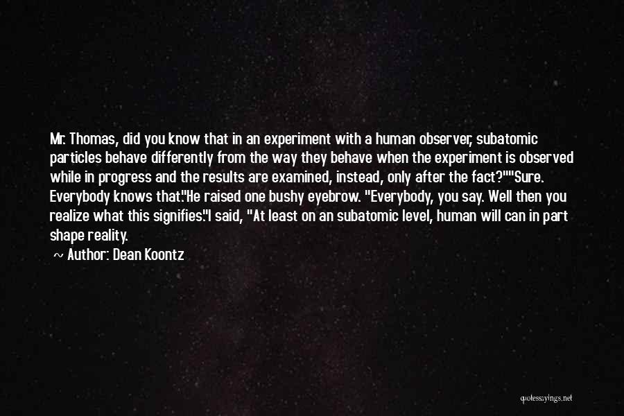 Human Behave Quotes By Dean Koontz