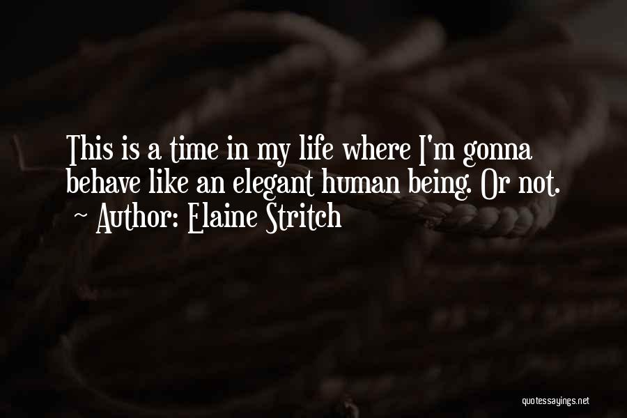 Human Behave Quotes By Elaine Stritch