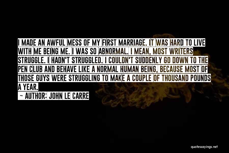 Human Behave Quotes By John Le Carre