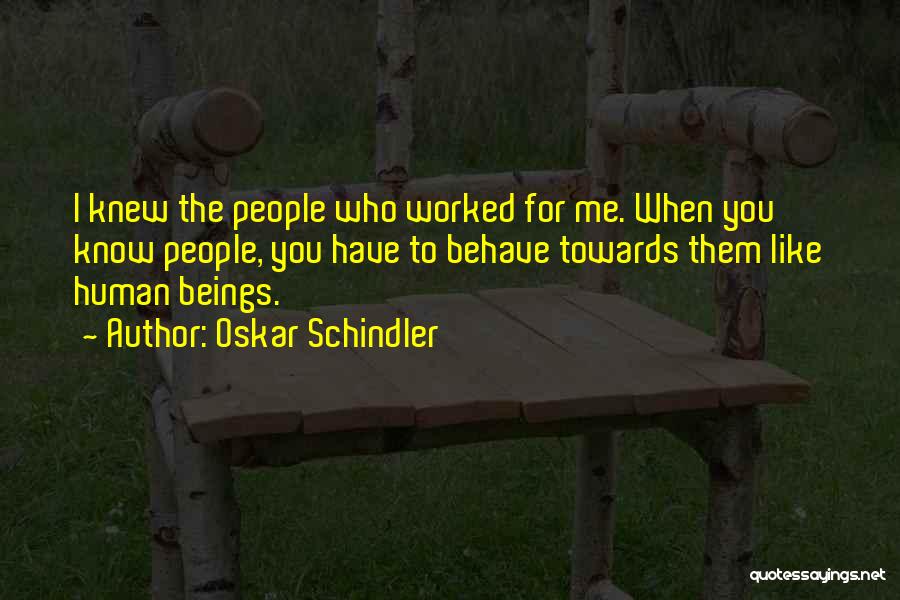 Human Behave Quotes By Oskar Schindler