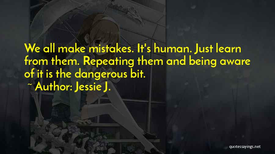 Human Being Mistakes Quotes By Jessie J.