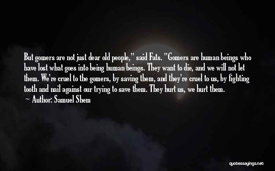 Human Beings Are Cruel Quotes By Samuel Shem