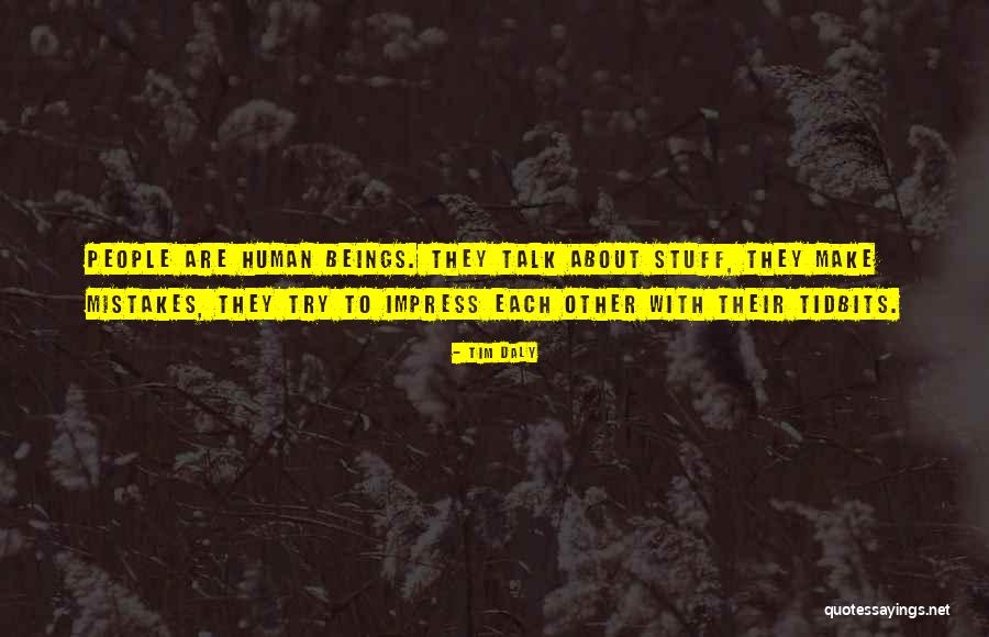 Human Beings Mistakes Quotes By Tim Daly Human Beings Mistakes Quotes By Tim Daly