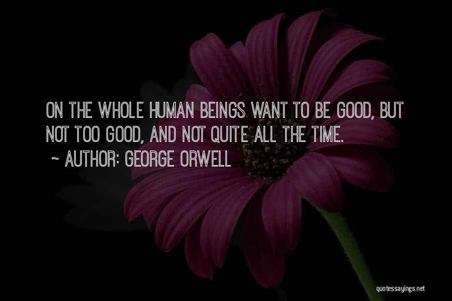 Human Beings Nature Quotes By George Orwell