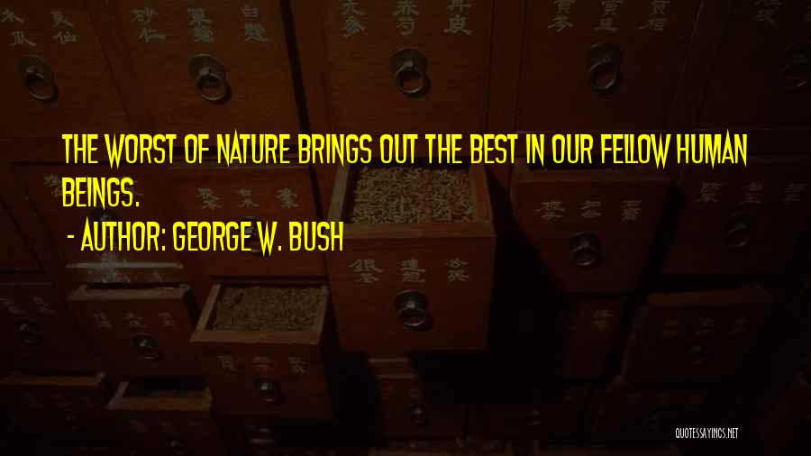 Human Beings Nature Quotes By George W. Bush