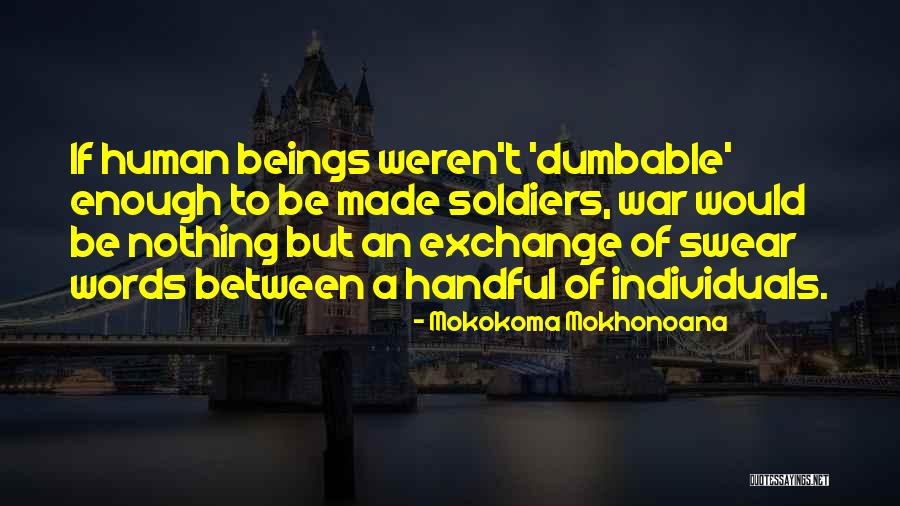 Human Beings Quotes By Mokokoma Mokhonoana