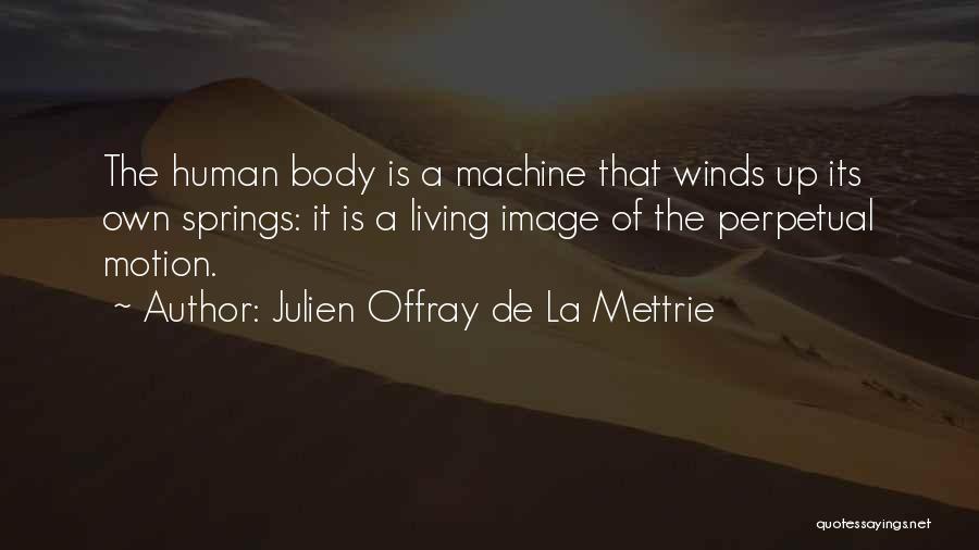 Human Body Machine Quotes By Julien Offray De La Mettrie