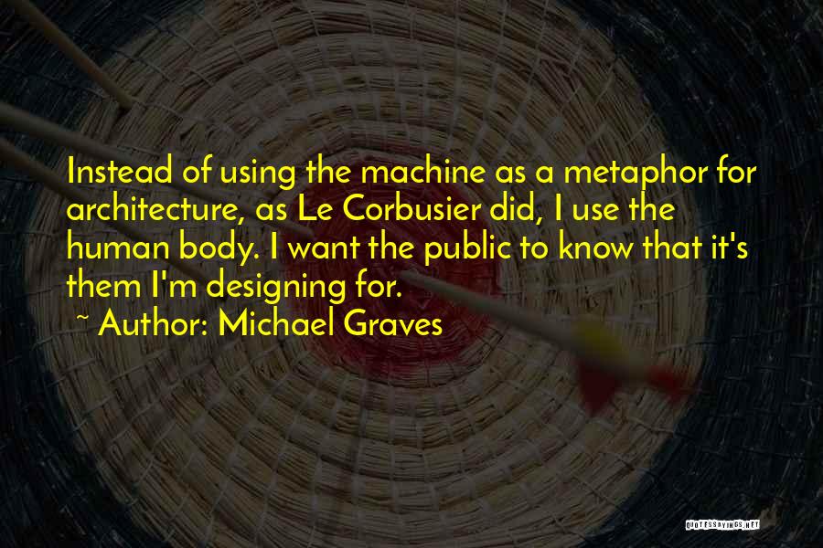 Human Body Machine Quotes By Michael Graves