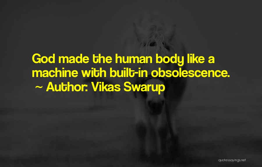 Human Body Machine Quotes By Vikas Swarup