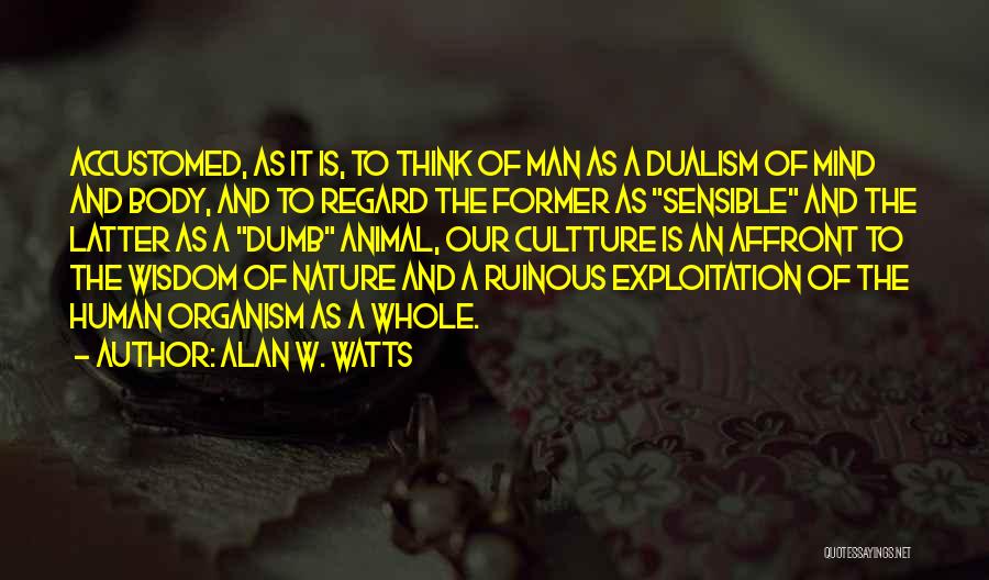 Human Body Nature Quotes By Alan W. Watts