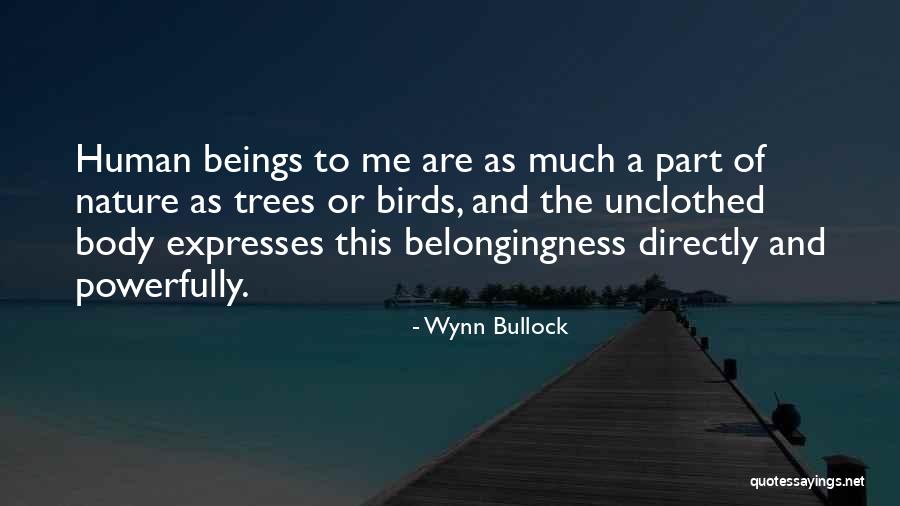 Human Body Nature Quotes By Wynn Bullock