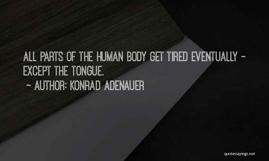 Human Body Parts Quotes By Konrad Adenauer