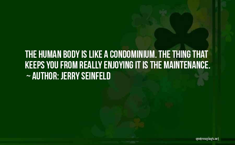 Human Body Quotes By Jerry Seinfeld