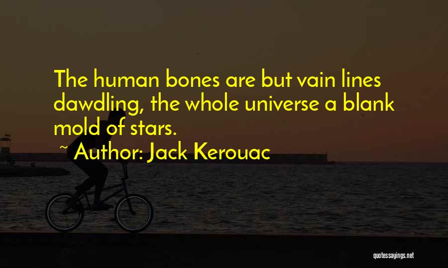 Human Bones Quotes By Jack Kerouac