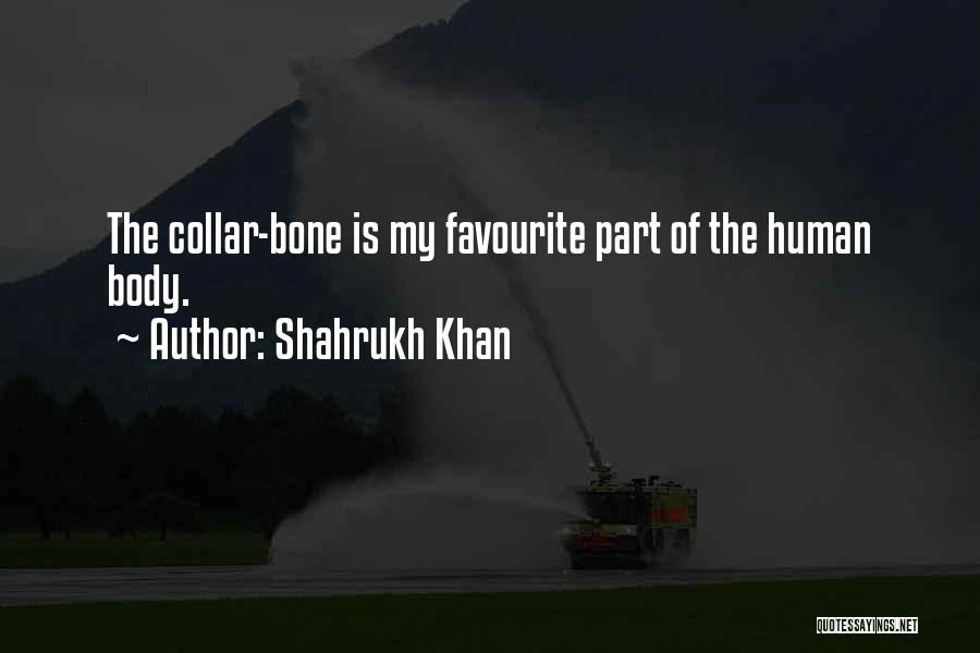 Human Bones Quotes By Shahrukh Khan