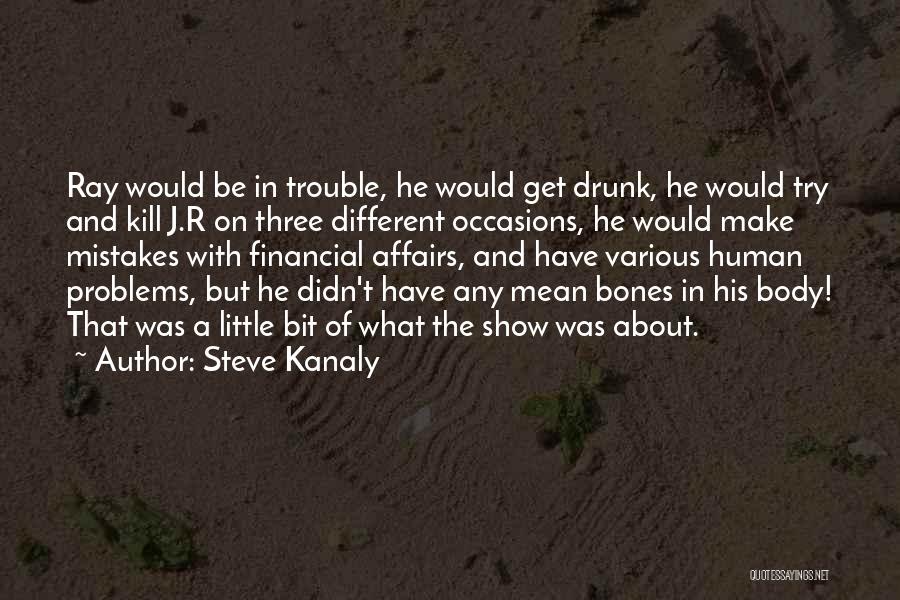 Human Bones Quotes By Steve Kanaly