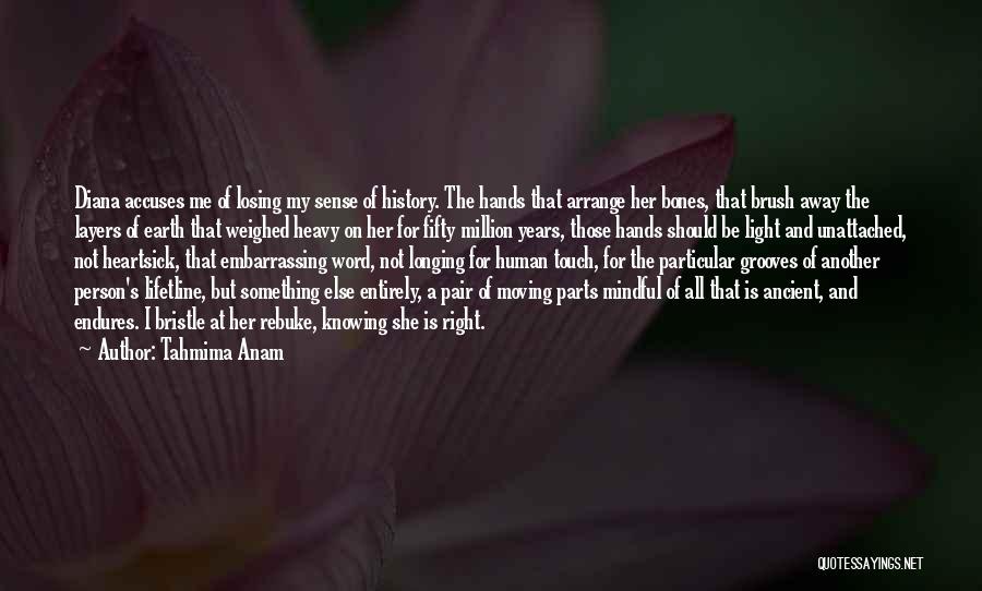 Human Bones Quotes By Tahmima Anam