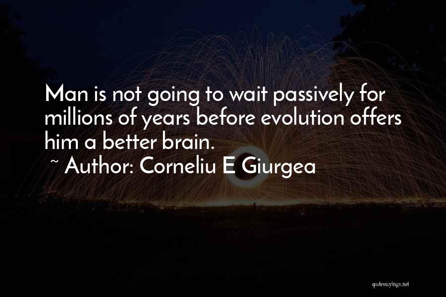 Human Brain Evolution Quotes By Corneliu E Giurgea