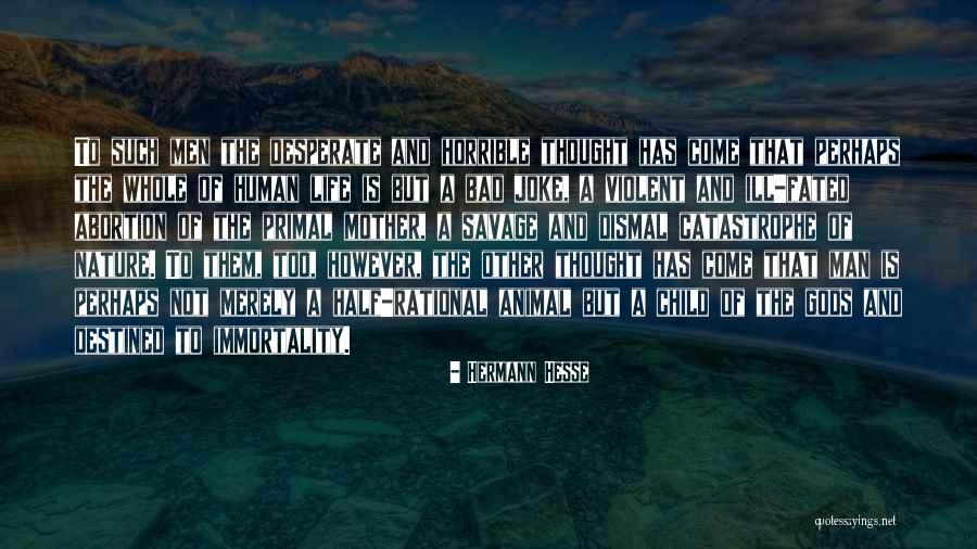 Human But Half Animal Quotes By Hermann Hesse Human But Half Animal Quotes By Hermann Hesse