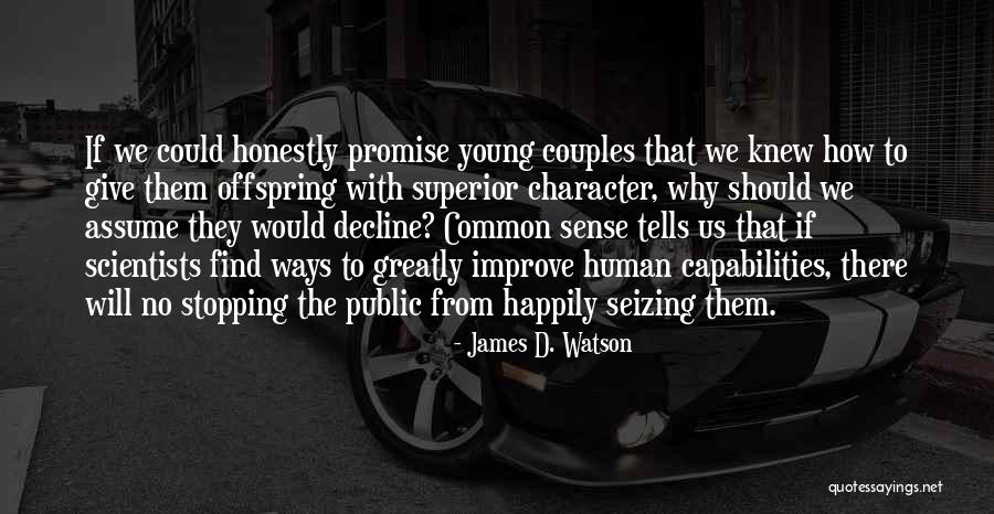 Human Capabilities Quotes By James D. Watson Human Capabilities Quotes By James D. Watson