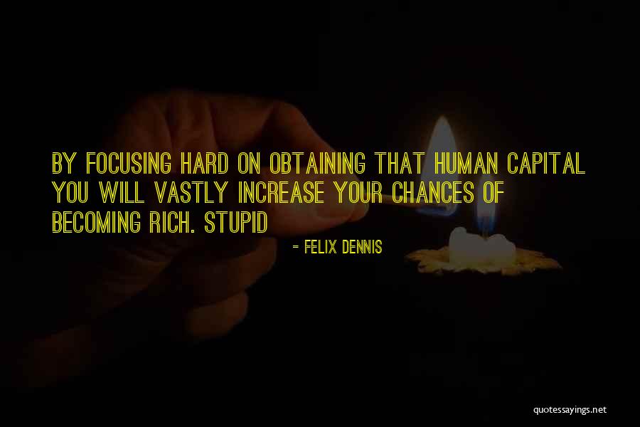 Human Capital Quotes By Felix Dennis Human Capital Quotes By Felix Dennis