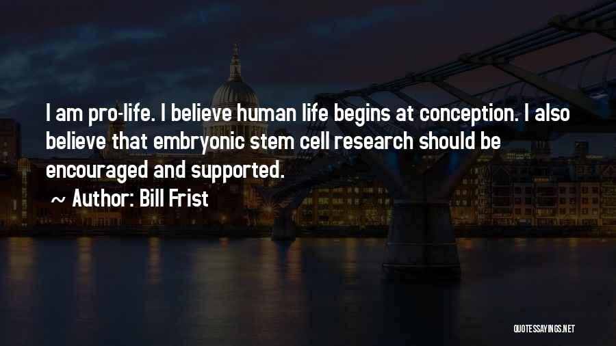 Human Cells Quotes By Bill Frist