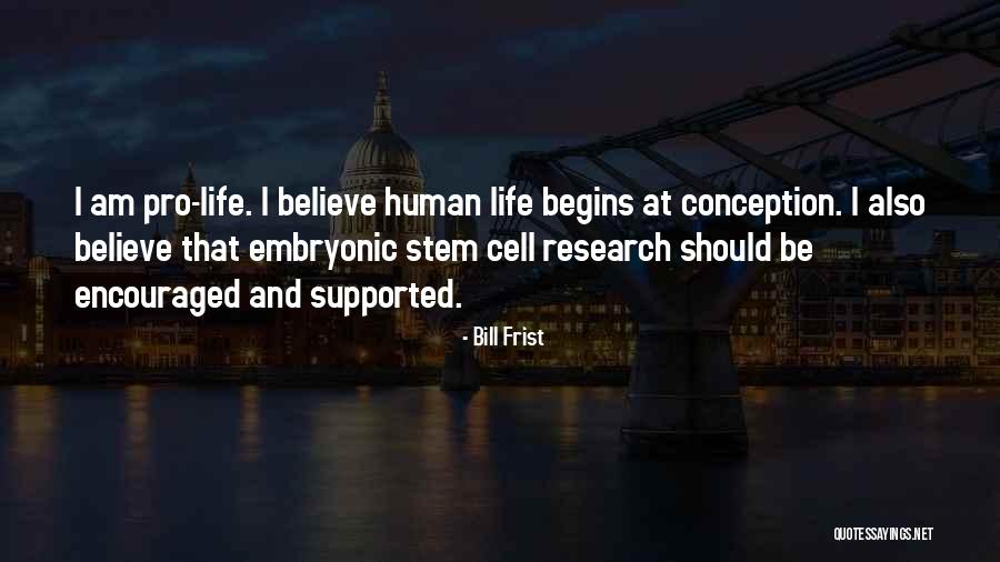 Human Cells Quotes By Bill Frist