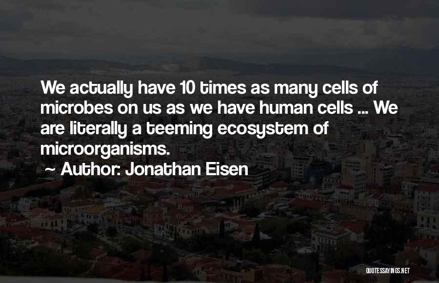 Human Cells Quotes By Jonathan Eisen