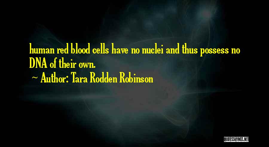 Human Cells Quotes By Tara Rodden Robinson