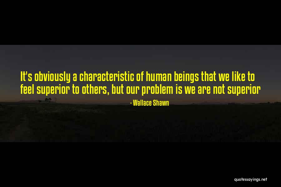 Human Characteristics Quotes By Wallace Shawn Human Characteristics Quotes By Wallace Shawn