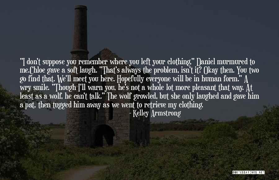 Human Clothing Quotes By Kelley Armstrong Human Clothing Quotes By Kelley Armstrong