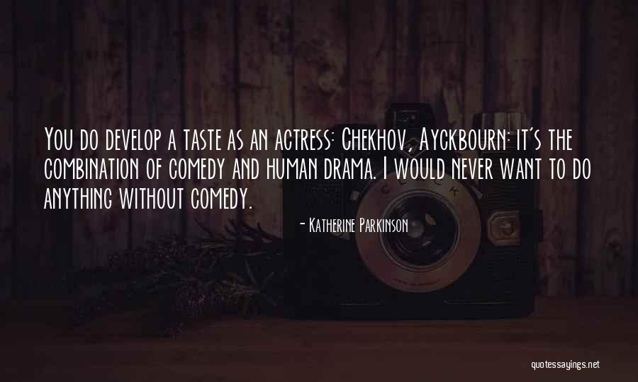 Human Comedy Quotes By Katherine Parkinson Human Comedy Quotes By Katherine Parkinson