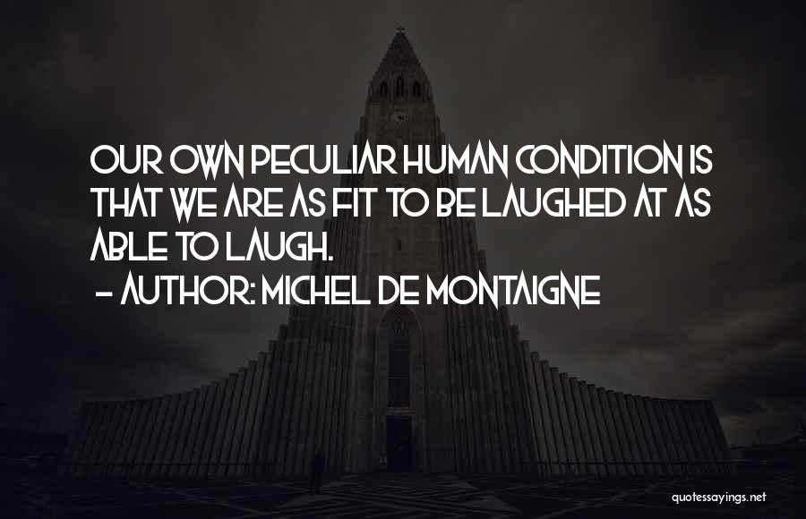 Human Condition Quotes By Michel De Montaigne