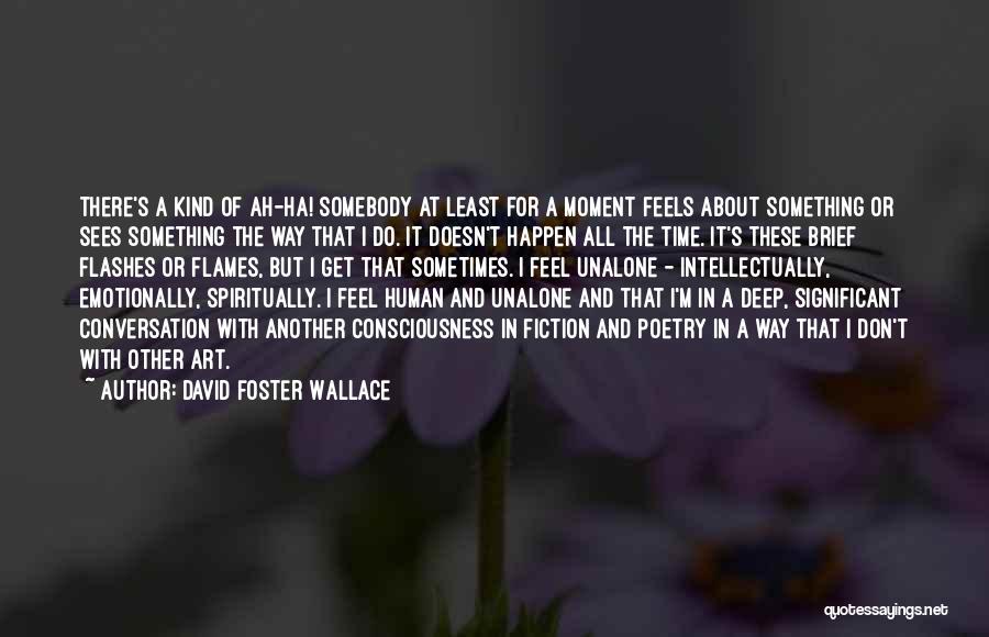 Human Consciousness Quotes By David Foster Wallace