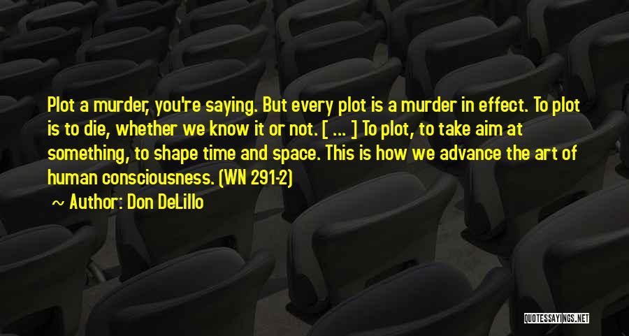 Human Consciousness Quotes By Don DeLillo