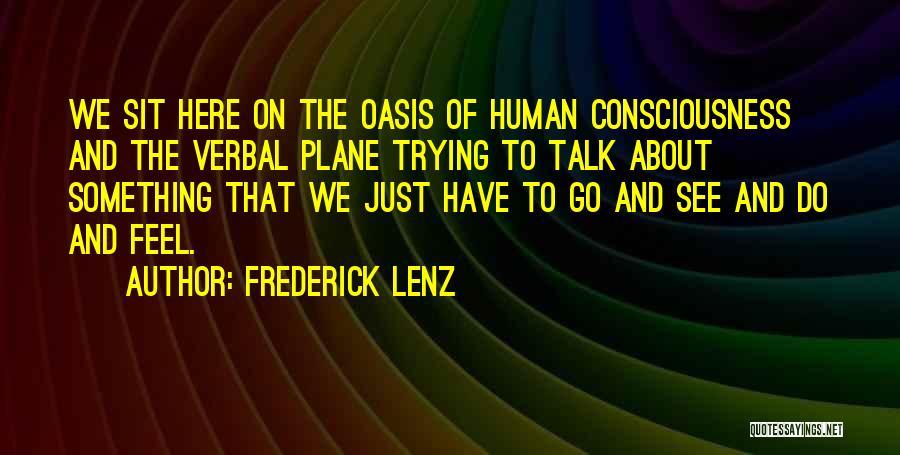 Human Consciousness Quotes By Frederick Lenz