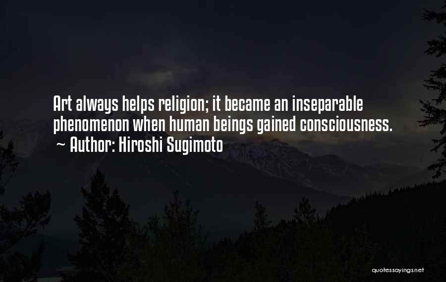 Human Consciousness Quotes By Hiroshi Sugimoto