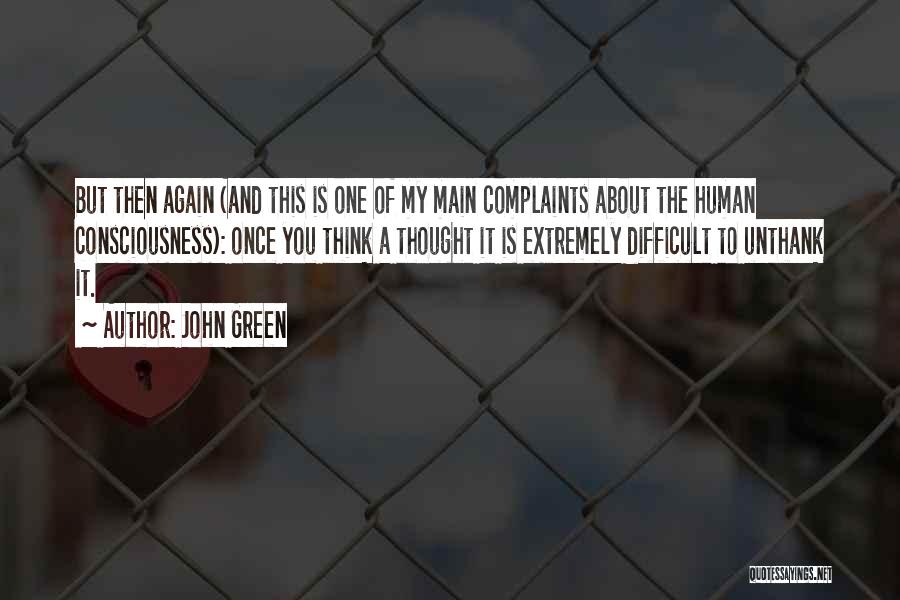 Human Consciousness Quotes By John Green