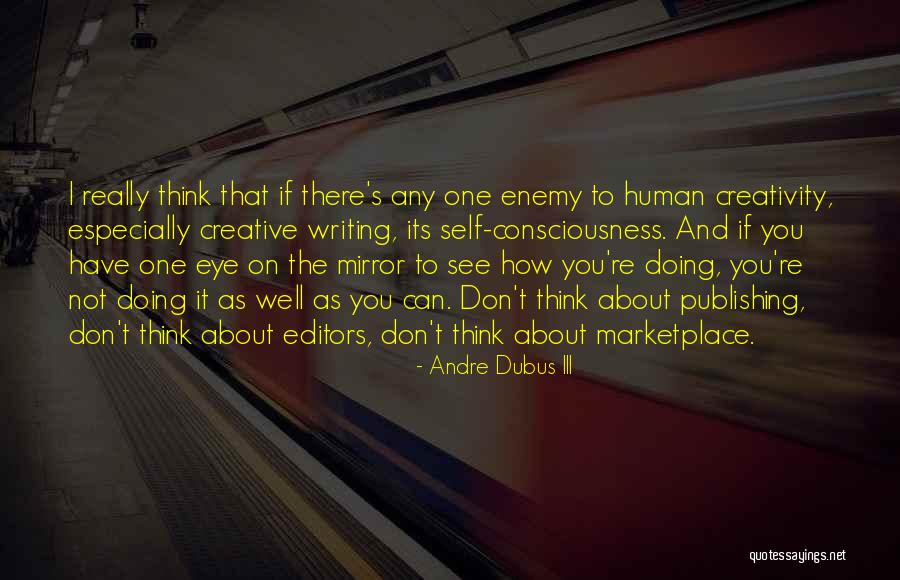 Human Creativity Quotes By Andre Dubus III Human Creativity Quotes By Andre Dubus III