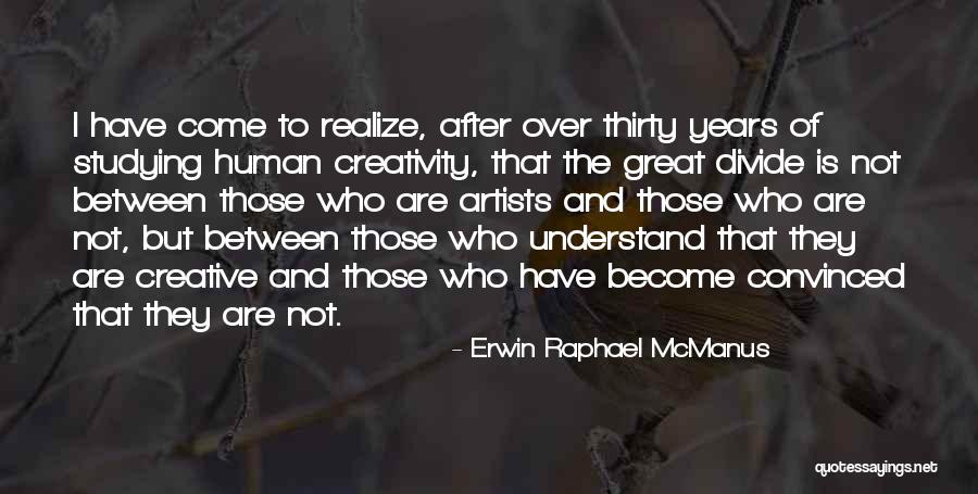 Human Creativity Quotes By Erwin Raphael McManus Human Creativity Quotes By Erwin Raphael McManus