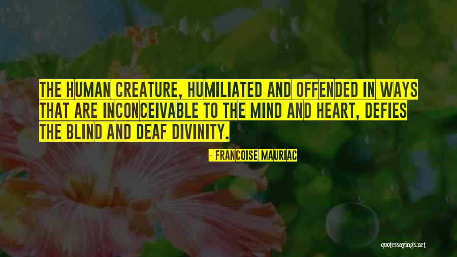 Human Defiance Quotes By Francoise Mauriac Human Defiance Quotes By Francoise Mauriac